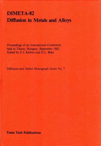 Diffusion in Metals and Alloys: Conference Proceedings DIMETA 82 (Hardback)