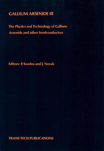 Gallium Arsenide: Proceedings of the 3rd International Conference on Physics and Technology of GaAs and Other III-V Semiconductors, Lomnica, CSFR, December 1988 3rd (Paperback)