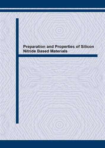 Preparation and Properties of Silicon Nitride Based Materials - Materials Science Forum Volume 47 (Paperback)