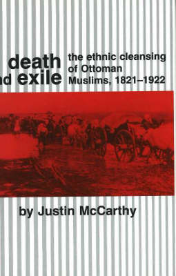 Death and Exile: The Ethnic Cleansing of Ottoman Muslims, 1821-1922 (Hardback)