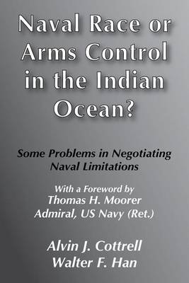 Naval Race or Arms Control in the Indian Ocean?: Some Problems for Negotiating Naval Limitations (Paperback)