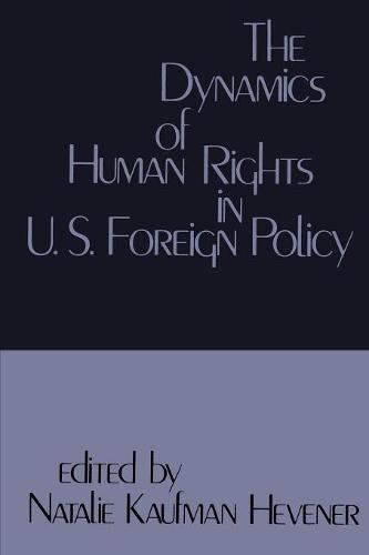 The Dynamics of Human Rights in United States Foreign Policy (Paperback)