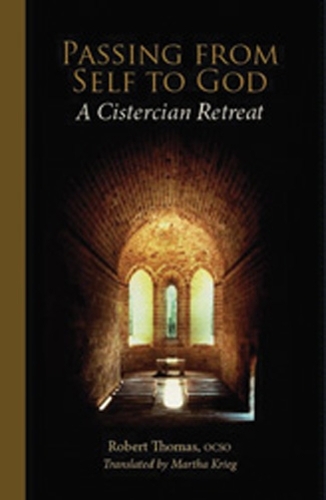 Passing From Self To God: A Cistercian Retreat - Monastic Wisdom Series 6 (Paperback)