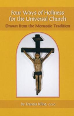 Four Ways Of Holiness For The Universal Church: Drawn from the Monastic Tradition - Monastic Wisdom Series 12 (Paperback)