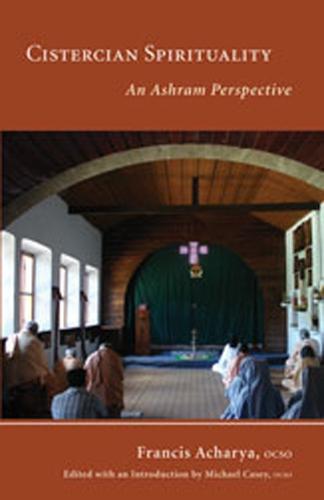 Cistercian Spirituality: An Ashram Perspective - Monastic Wisdom Series 26 (Paperback)
