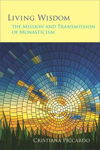 Living Wisdom: The Mission and Transmission of Monasticism - Monastic Wisdom Series 33 (Paperback)