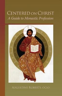 Centered On Christ: A Guide to Monastic Profession - Monastic Wisdom Series 5 (Paperback)
