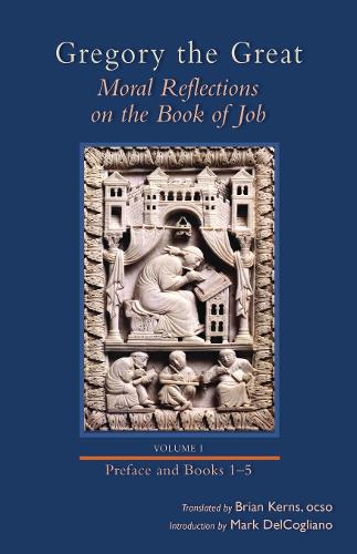 Moral Reflections on the Book of Job, Volume 1: Preface and Books 1-5 - Cistercian Studies 249 (Hardback)