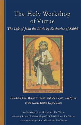 The Holy Workshop Of Virtue: The Life of John the Little by Zacharias of Sakha - Cistercian Studies 234 (Paperback)