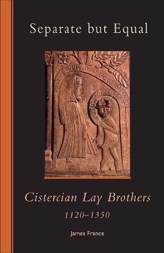 Separate but Equal: Cistercian Lay Brothers 1120-1350 - Cistercian Studies 246 (Paperback)