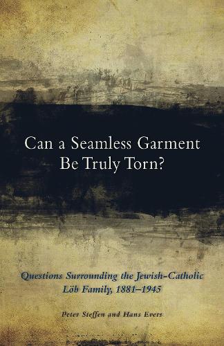 Can a Seamless Garment Be Truly Torn?: Questions Surrounding the Jewish-Catholic Loeb Family, 1881-1945 - Cistercian Studies 254 (Hardback)