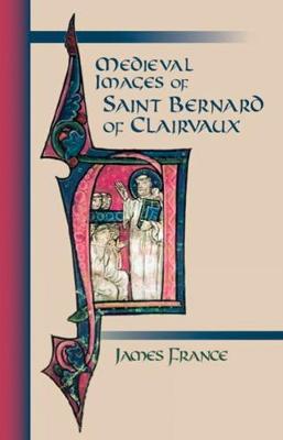 Medieval Images Of Saint Bernard Of Clairvaux - Cistercian Studies 210 (Paperback)