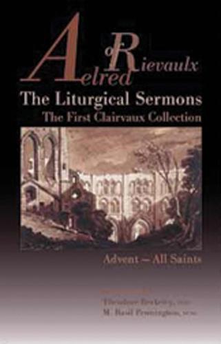 The Liturgical Sermons: The First Clairvaux Collection, Advent--All Saints - Cistercian Fathers 58 (Paperback)