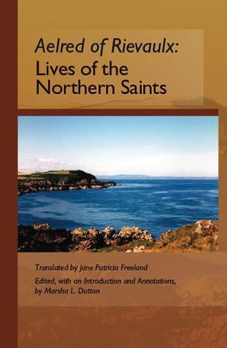 Aelred of Rievaulx: Lives of the Northern Saints - Cistercian Fathers 71 (Paperback)