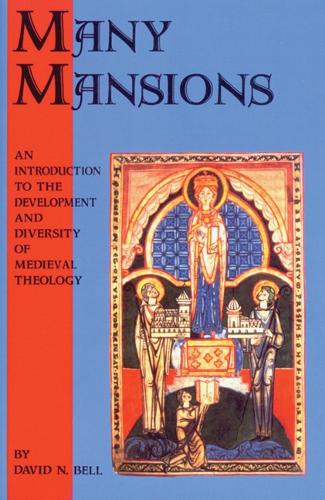Many Mansions: An Introduction to the Development and Diversity of Medieval Theology - Cistercian Studies Series 146 (Paperback)
