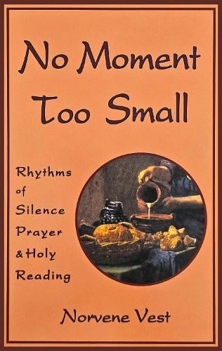 No Moment Too Small: Rhythms of Silence, Prayer, and Holy Reading - Cistercian Studies 153 (Paperback)