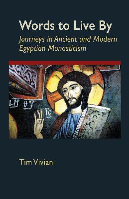Words To Live By: Journeys in Ancient and Modern Egyptian Monasticism - Cistercian Studies 207 (Paperback)