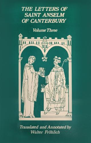 The Letters Of Saint Anselm Of Canterbury: Volume 3 Letters 310-475, as Archbishop, Indices - Cistercian Studies 142 (Hardback)