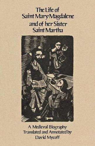 The Life of Saint Mary Magdalene and of Her Sister Saint Martha: A Medieval Biography - Cistercian Studies 108 (Paperback)
