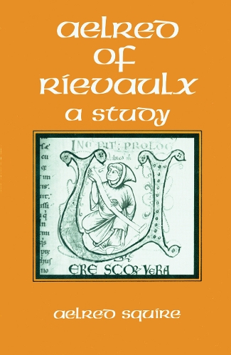 Aelred Of Rievaulx: A Study - Cistercian Studies 50 (Hardback)