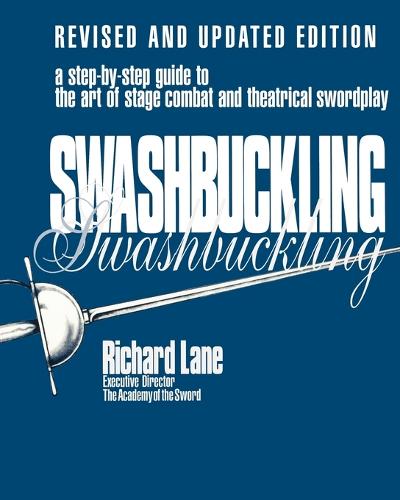 Swashbuckling: A Step-by-Step Guide to the Art of Stage Combat and Theatrical Swordplay (Paperback)