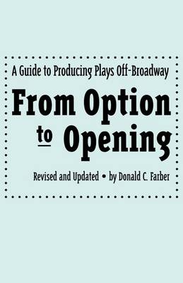 From Option to Opening: A Guide to Producing Plays off-Broadway (Paperback)