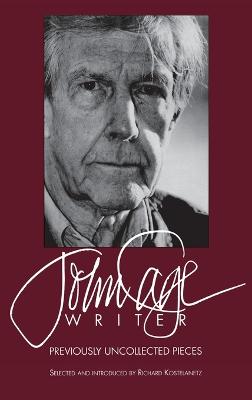 John Cage Writer: Previously Uncollected Pieces (Hardback)