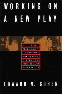 Working on a New Play: A Play Development Handbook for Actors, Directors, Designers & Playwrights (Paperback)