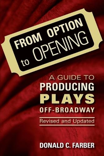 From Option to Opening: A Guide to Producing Plays Off-Broadway (Paperback)