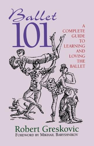 Ballet 101: A Complete Guide to Learning and Loving the Ballet - Limelight (Paperback)