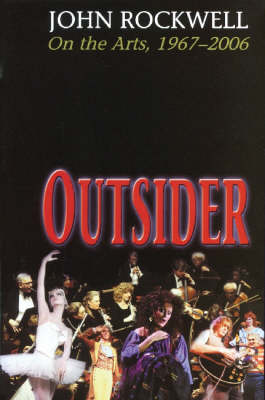 Outsider: John Rockwell on the Arts, 1967-2006 (Hardback)