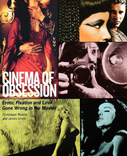 Cinema of Obsession: Erotic Fixation and Love Gone Wrong in the Movies (Paperback)