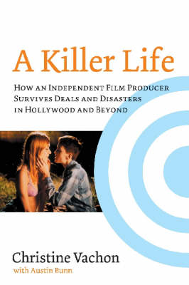 A Killer Life: How an Independent Film Producer Survives Deals and Disasters in Hollywood and Beyond (Paperback)