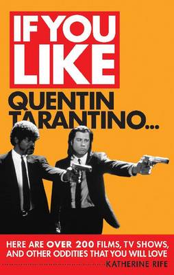 If You Like Quentin Tarantino...: Here are Over 200 Movies, TV Shows, and Other Oddities That You Will Love - If You Like Series (Paperback)