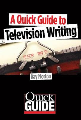 A Quick Guide to Television Writing - Quick Guide (Paperback)