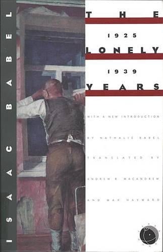 Isaac Babel: the Lonely Years, 1925-1939: Unpublished Stories and Private Correspondence (Paperback)