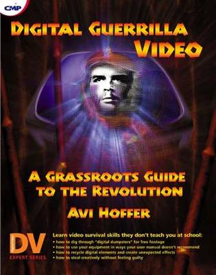 Digital Guerrilla Video: A Grassroots Guide to the Revolution (Paperback)