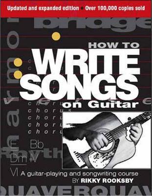 How to Write Songs on Guitar: A Guitar-Playing and Songwriting Course (Paperback)