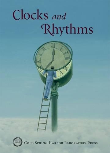 Clocks and Rhythms: Cold Spring Harbor Symposia on Quantitative Giology LXXII - Cold Spring Harbor Symposia on Quantitative Biology Series No. 72 (Paperback)