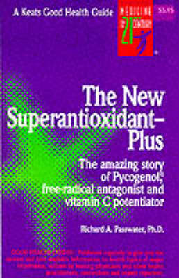 The New Super Antioxidant-plus: Amazing Story of Pycnogenol, Free-radical Antagonist and Vitamin C Potentiator - Good Health Guides (Paperback)