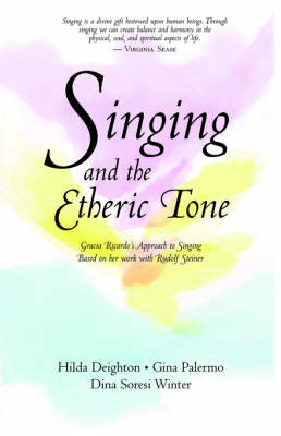 Singing in the Etheric Tone: Gracia Ricardo's Approach to Singing Based on Her Work with Rudolf Steiner (Paperback)