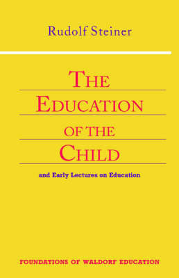 Education of the Child: And Early Lectures on Education - Foundations of Waldorf Education v. 25 (Paperback)
