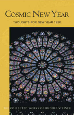 Cosmic New Year: Thoughts for New Year 1920 - The Collected Works of Rudolf Steiner (Paperback)