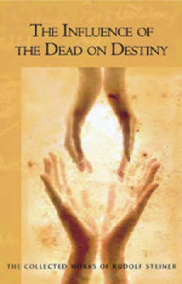 Influence of the Dead on Destiny - The Collected Works of Rudolf Steiner (Paperback)