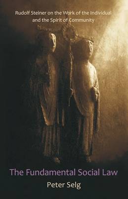The Fundamental Social Law: Rudolf Steiner on the Work of the Individual and the Spirit of Community (Paperback)