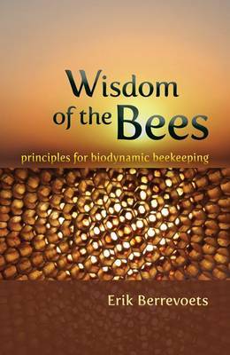 The Wisdom of Bees: Principles for Biodynamic Beekeeping (Paperback)