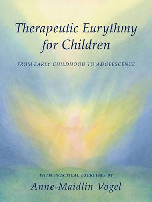 Therapeutic Eurythmy for Children: From Early Childhood to Adolescence with Practical Exercises (Paperback)