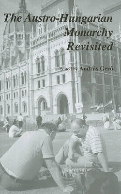The Austro-Hungarian Monarchy Revisited (Hardback)