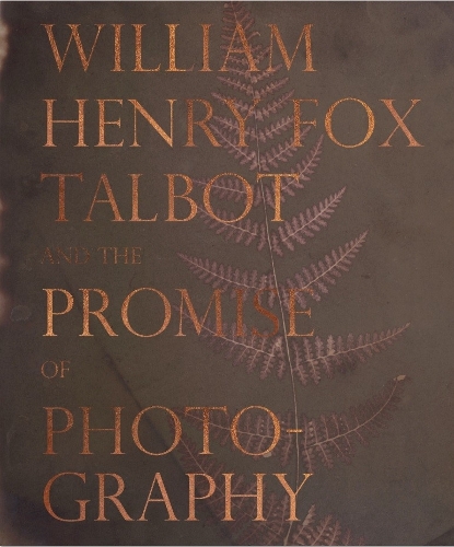 William Henry Fox Talbot and the Promise of Photography (Hardback)