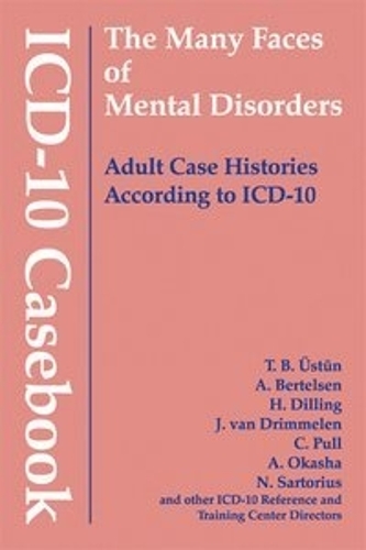 ICD-10 Casebook: The Many Faces of Mental Disorders--Adult Case Histories According to ICD-10 (Hardback)